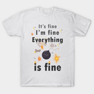 It's fine Im fine everything is fine T-Shirt